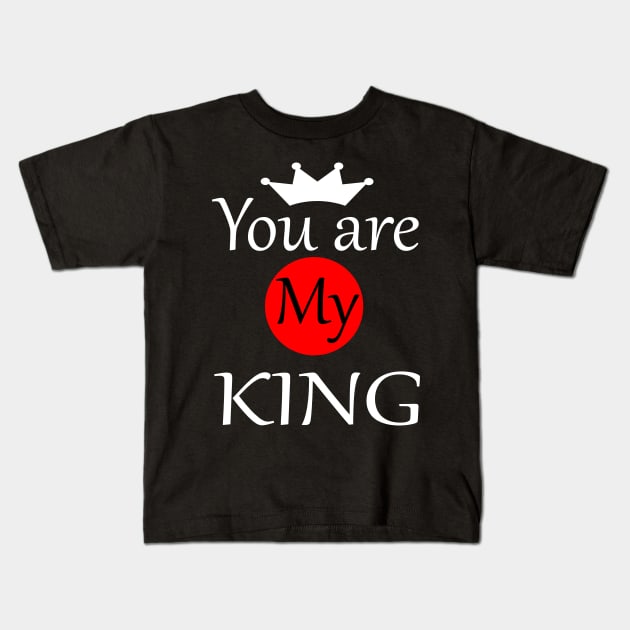 You are My King Kids T-Shirt by PinkBorn